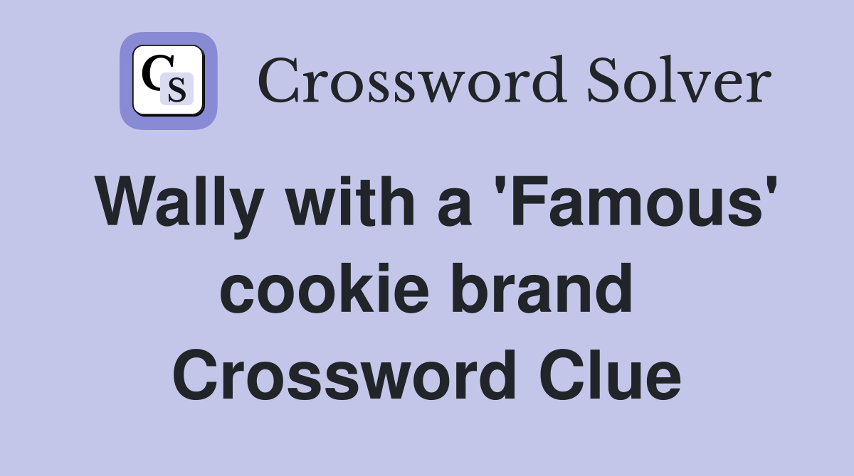 Wally with a 'Famous' cookie brand Crossword Clue