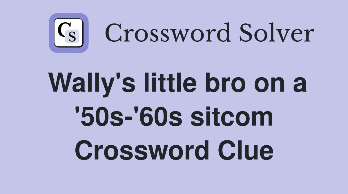 Wally's little bro on a '50s-'60s sitcom Crossword Clue