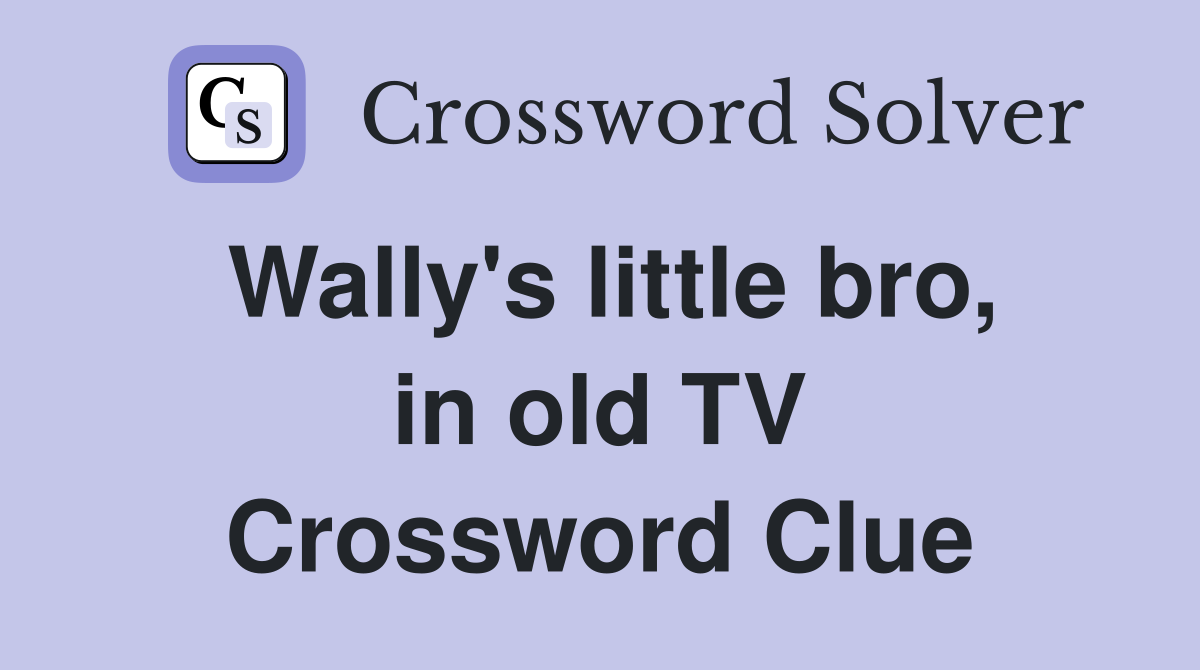 Wally's little bro, in old TV Crossword Clue