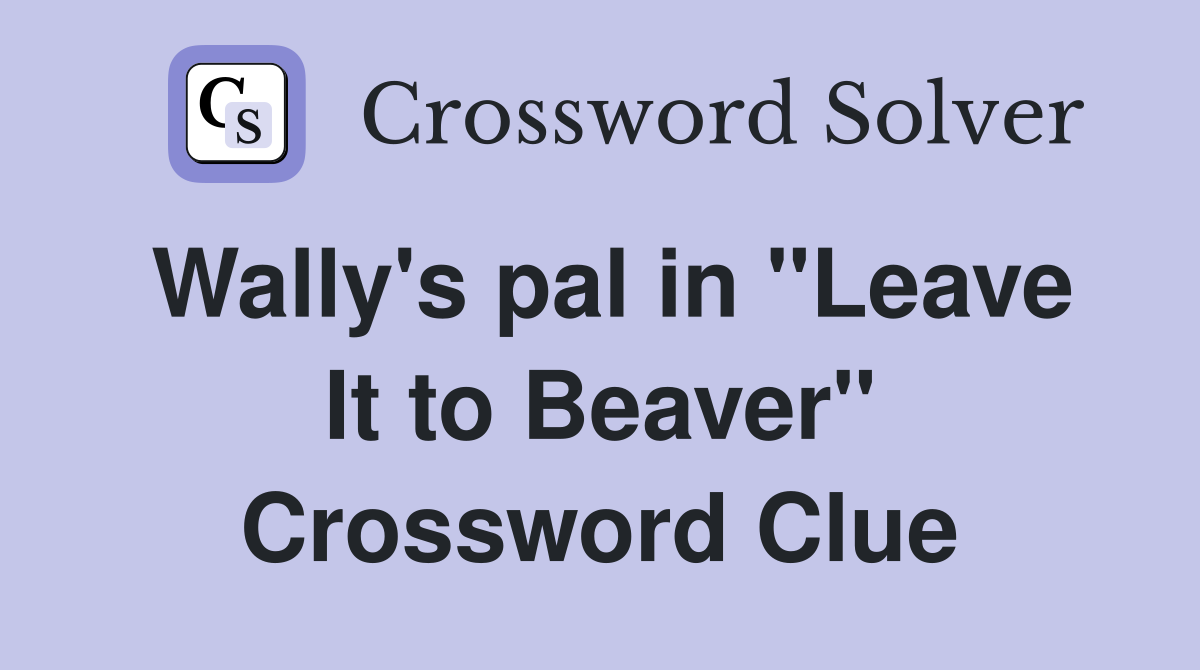 Wally's pal in "Leave It to Beaver" Crossword Clue