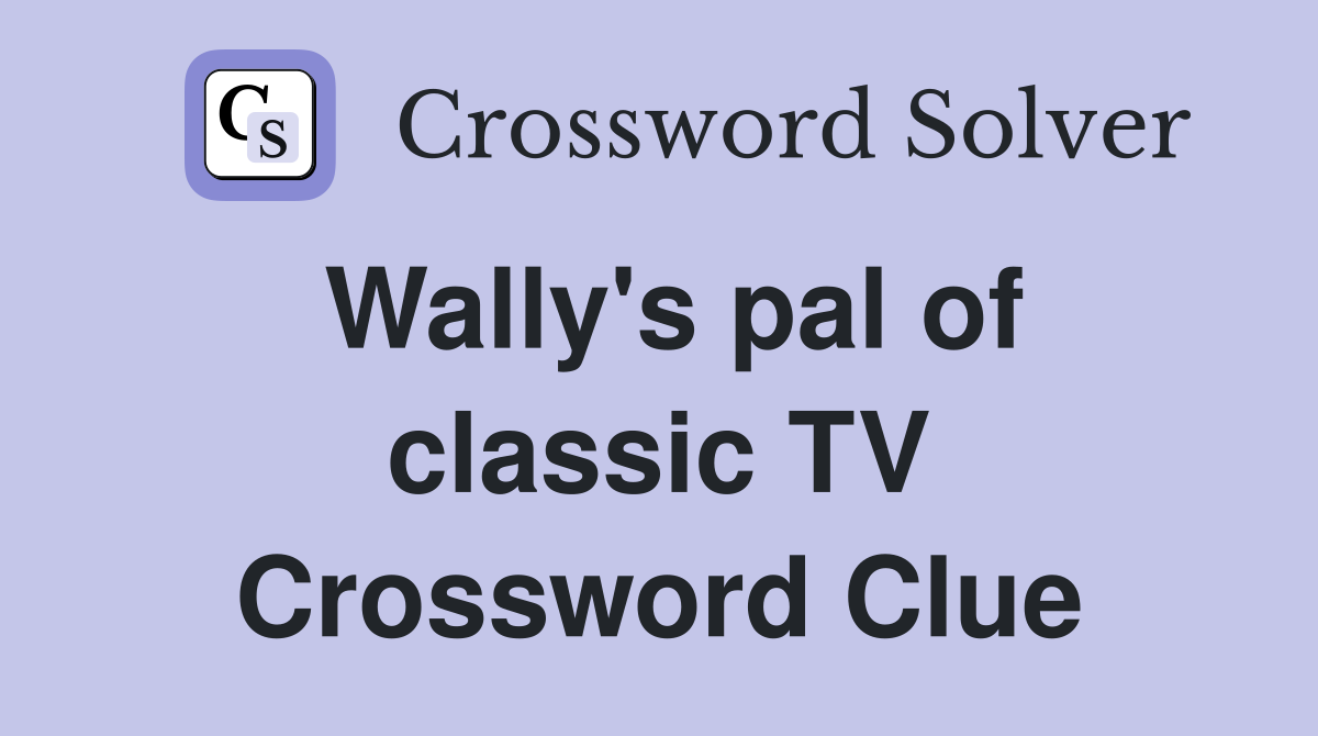 Wally's pal of classic TV Crossword Clue