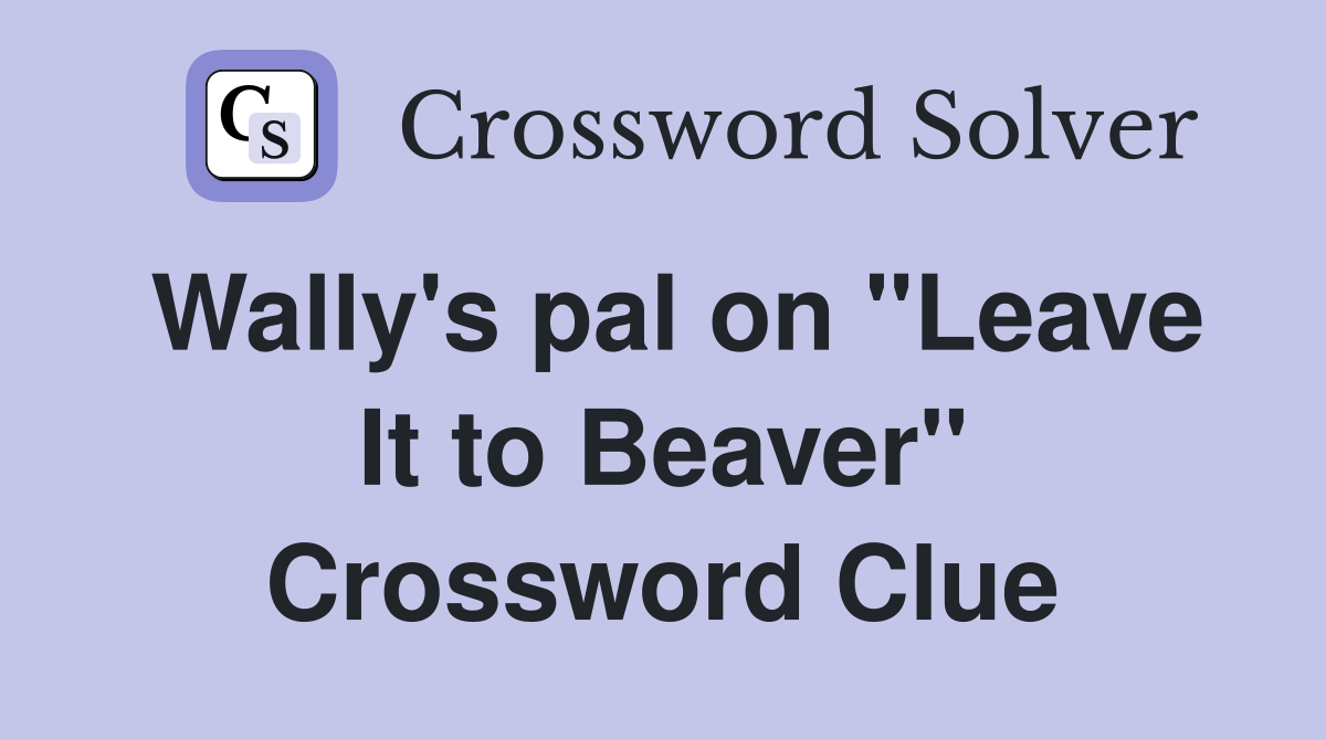 Wally's pal on "Leave It to Beaver" Crossword Clue