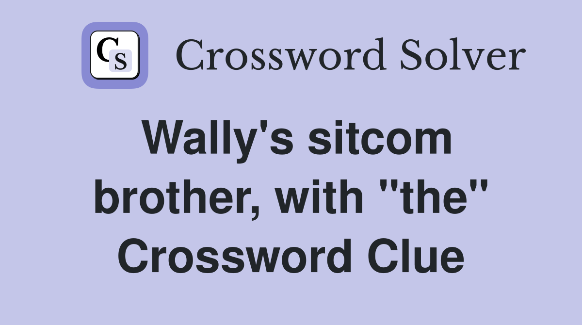 Wally's sitcom brother, with "the" Crossword Clue