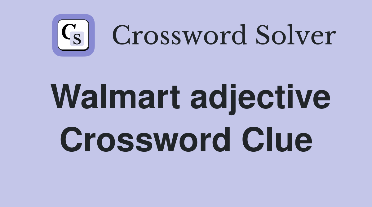 Walmart adjective Crossword Clue