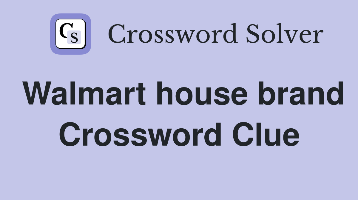Walmart house brand Crossword Clue