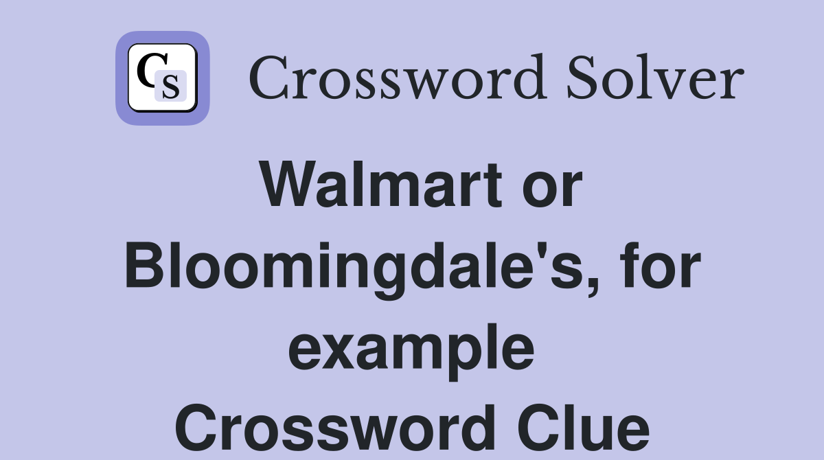 Walmart or Bloomingdale's, for example Crossword Clue