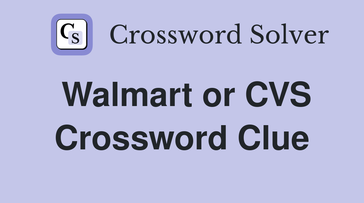 Walmart or CVS Crossword Clue