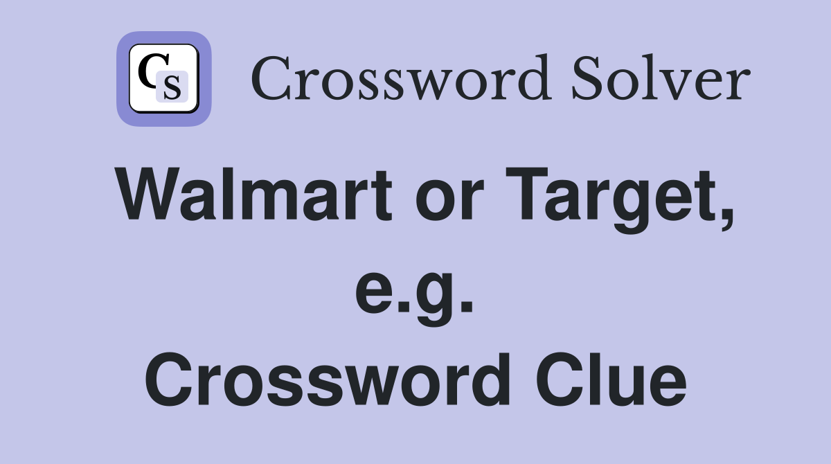Walmart or Target, e.g. Crossword Clue