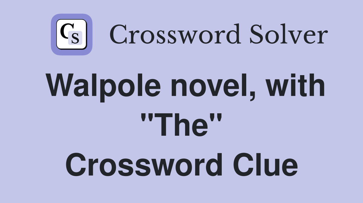 Walpole novel, with "The" Crossword Clue