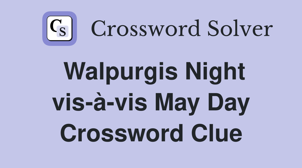 Walpurgis Night vis-à-vis May Day Crossword Clue