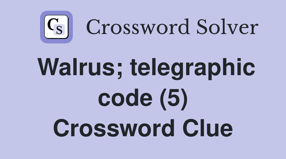 Walrus; telegraphic code (5) Crossword Clue