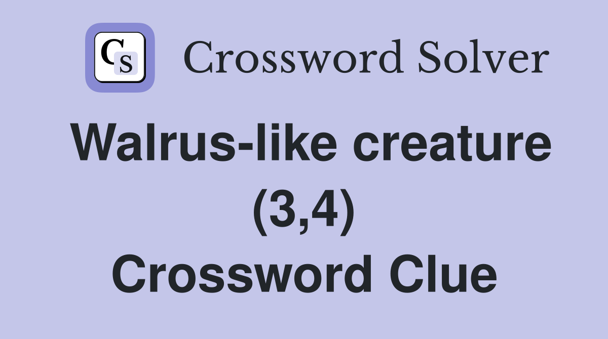 Walrus-like creature (3,4) Crossword Clue