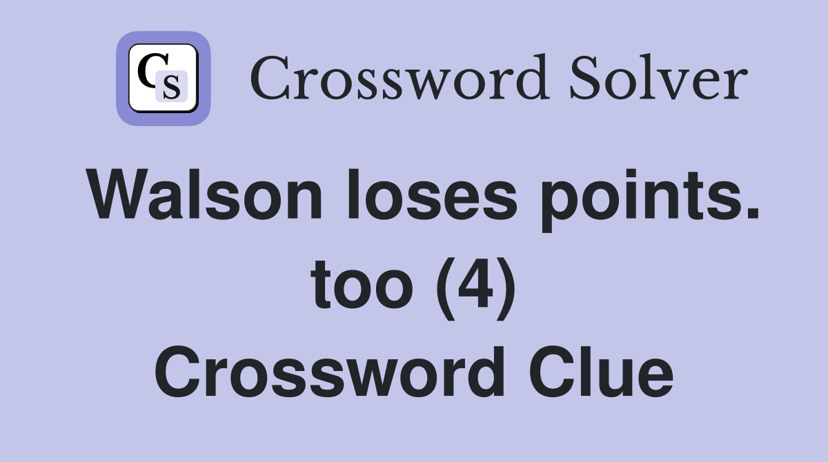 Walson loses points. too (4) Crossword Clue