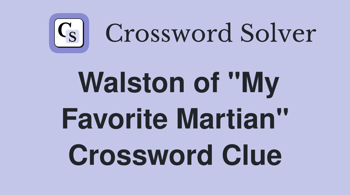 Walston of "My Favorite Martian" Crossword Clue