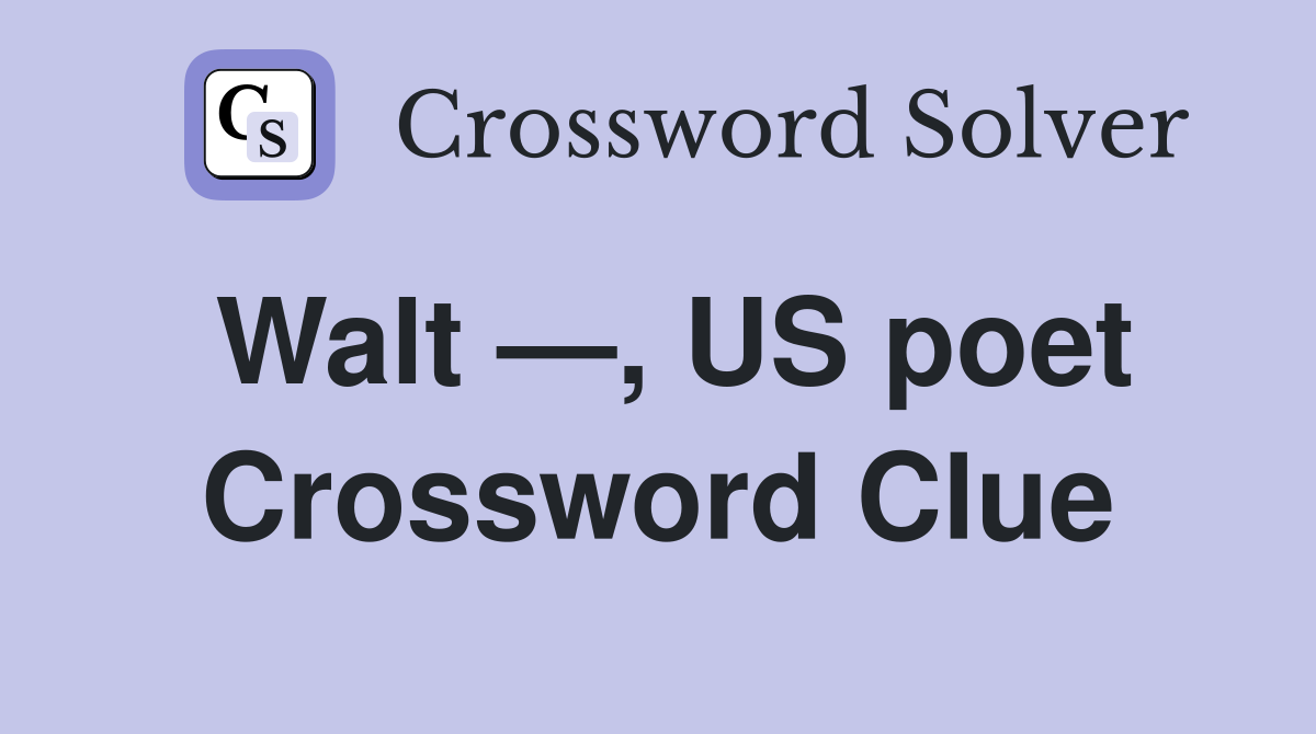 Walt —, US poet Crossword Clue