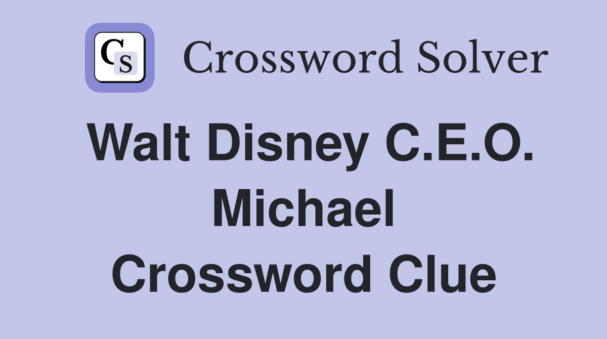 Walt Disney C.E.O. Michael Crossword Clue