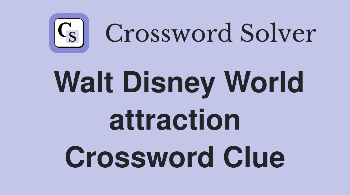 Walt Disney World attraction Crossword Clue
