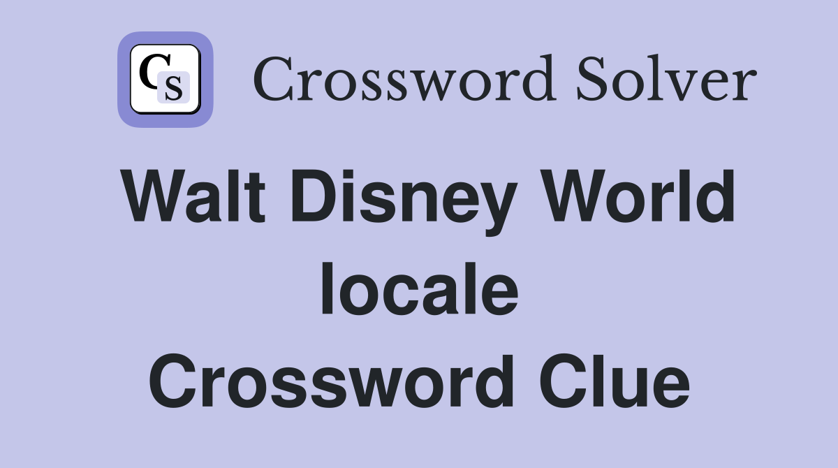 Walt Disney World locale Crossword Clue