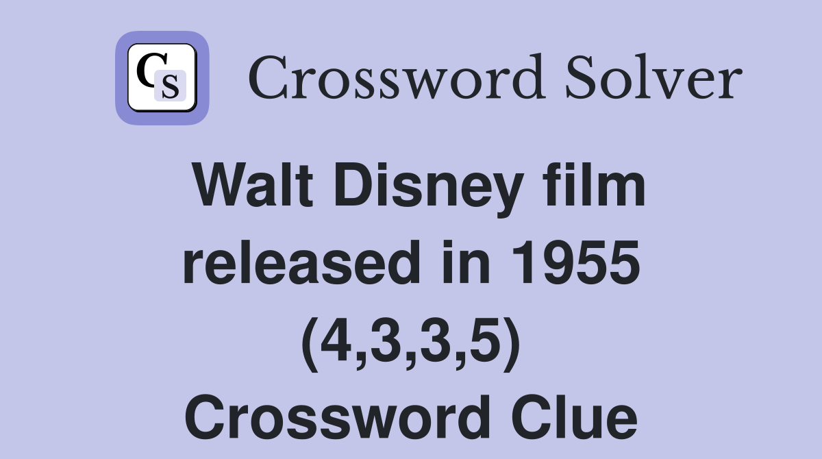 Walt Disney film released in 1955 (4,3,3,5) Crossword Clue