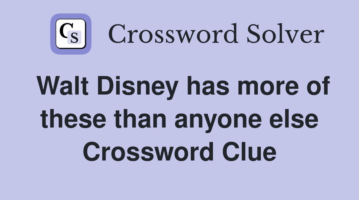 Walt Disney has more of these than anyone else Crossword Clue