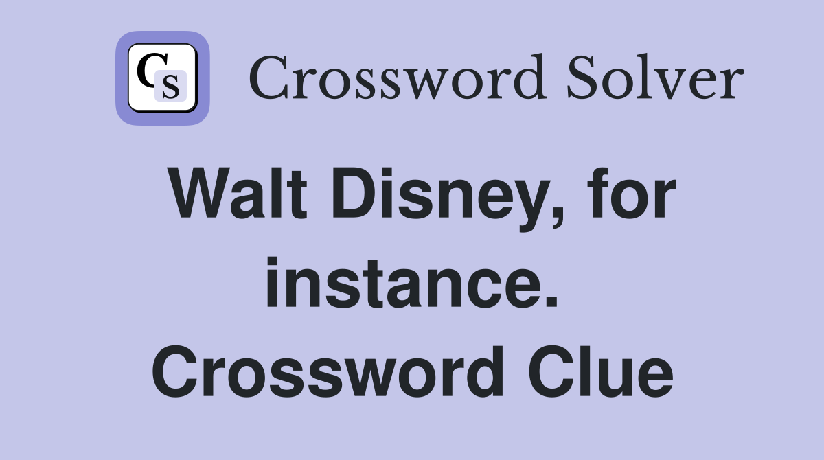 Walt Disney, for instance. Crossword Clue