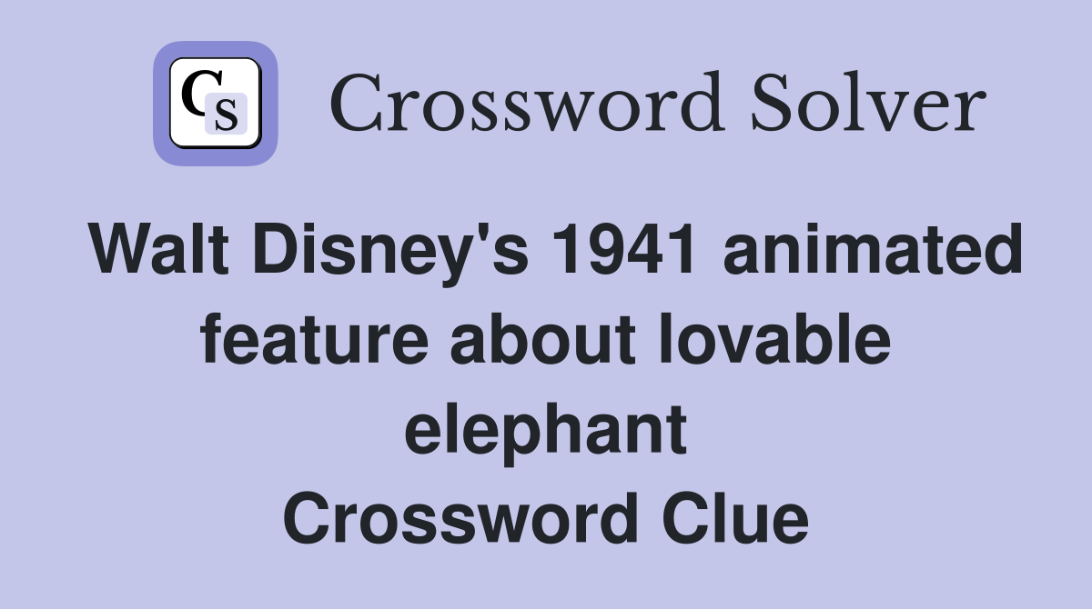 Walt Disney's 1941 animated feature about lovable elephant Crossword Clue