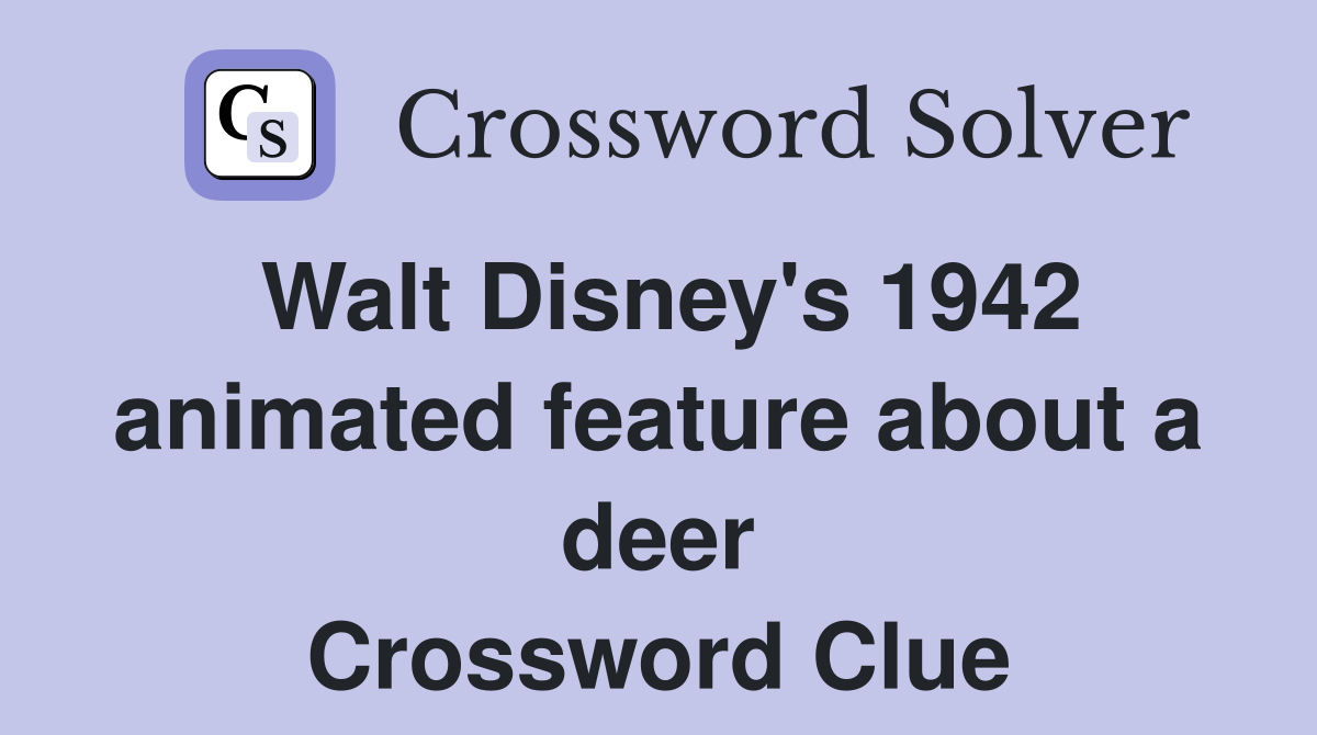 Walt Disney's 1942 animated feature about a deer Crossword Clue