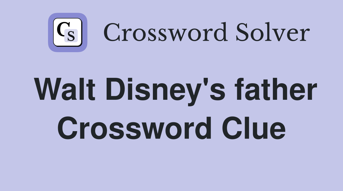 Walt Disney's father Crossword Clue