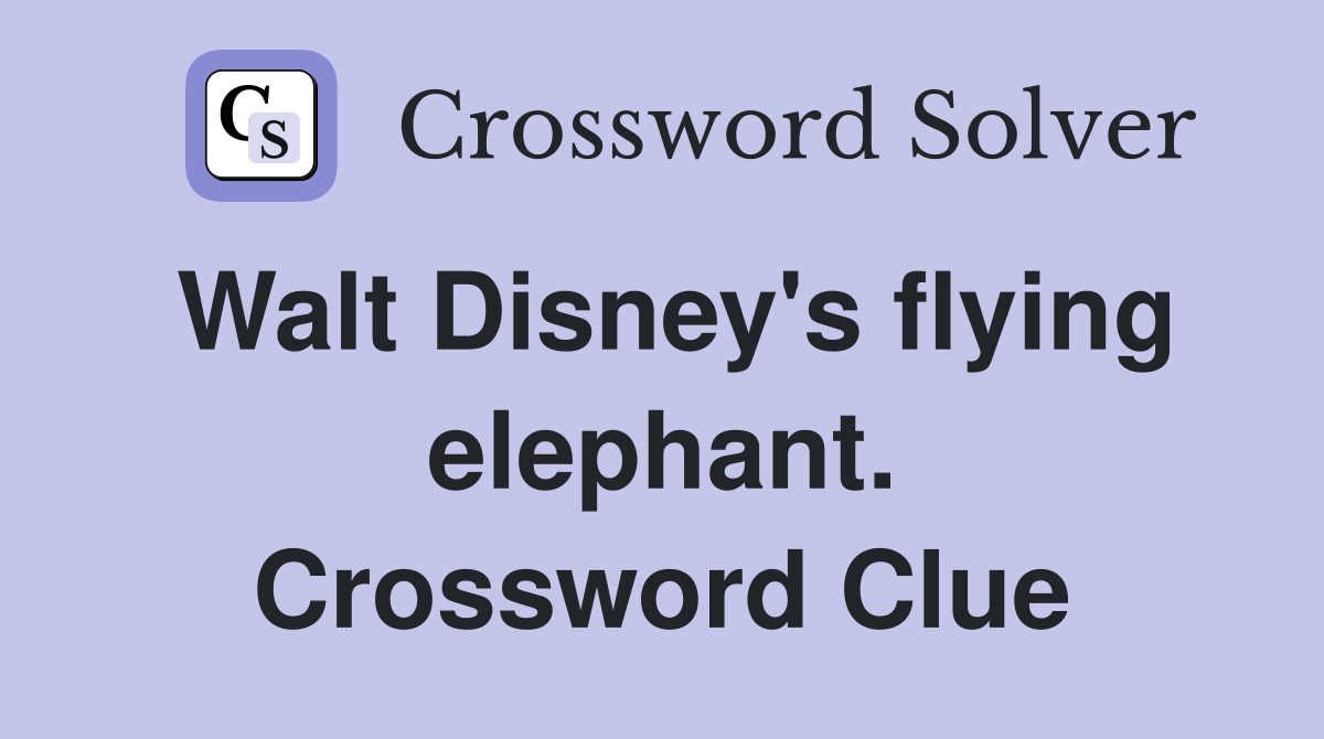 Walt Disney's flying elephant. Crossword Clue