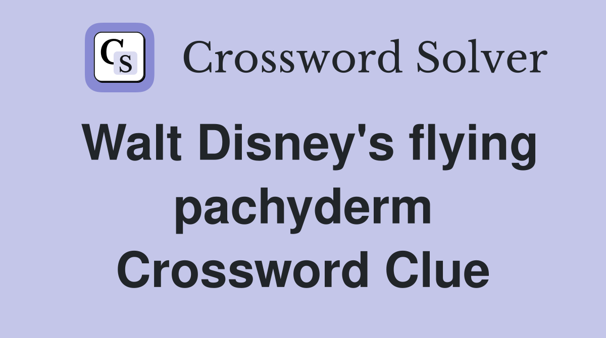 Walt Disney's flying pachyderm Crossword Clue