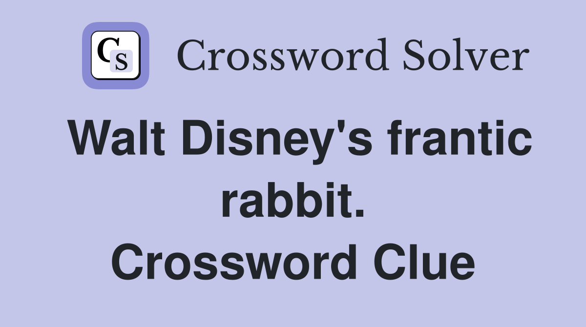 Walt Disney's frantic rabbit. Crossword Clue