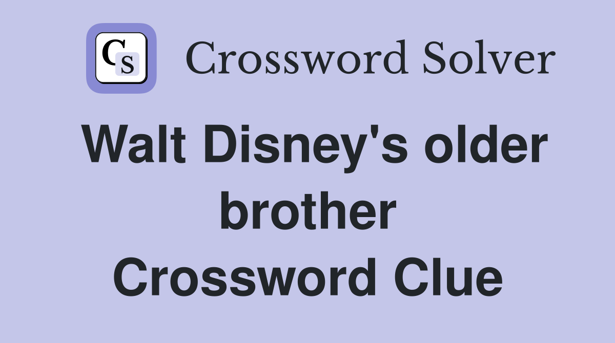 Walt Disney's older brother Crossword Clue