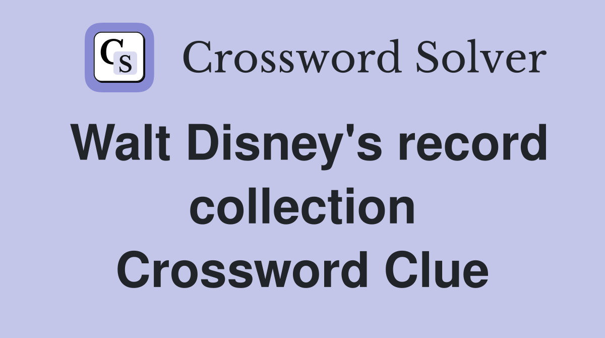Walt Disney's record collection Crossword Clue