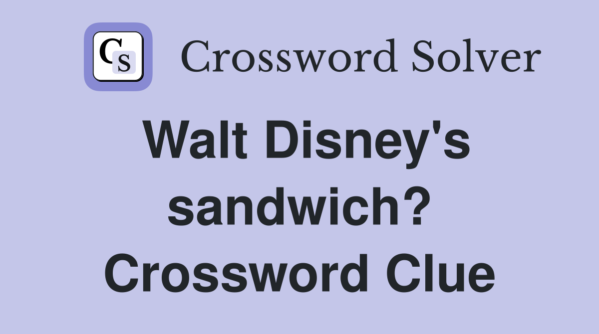 Walt Disney's sandwich? Crossword Clue