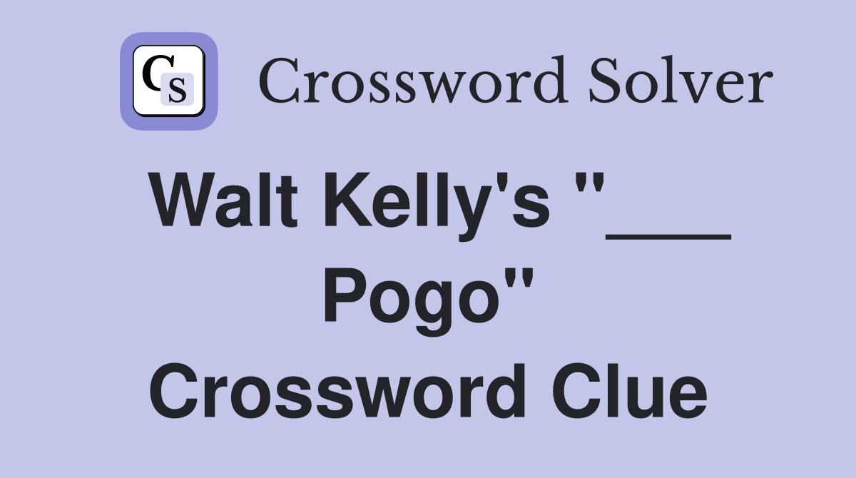 Walt Kelly's "___ Pogo" Crossword Clue