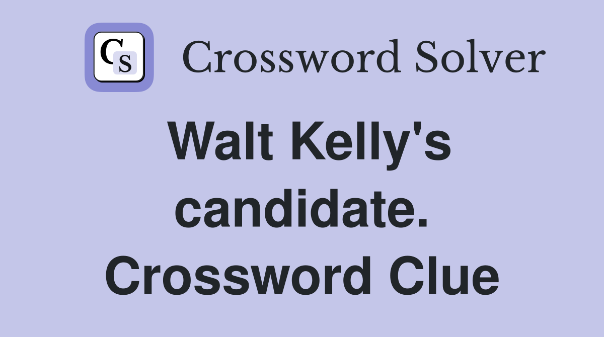 Walt Kelly's candidate. Crossword Clue