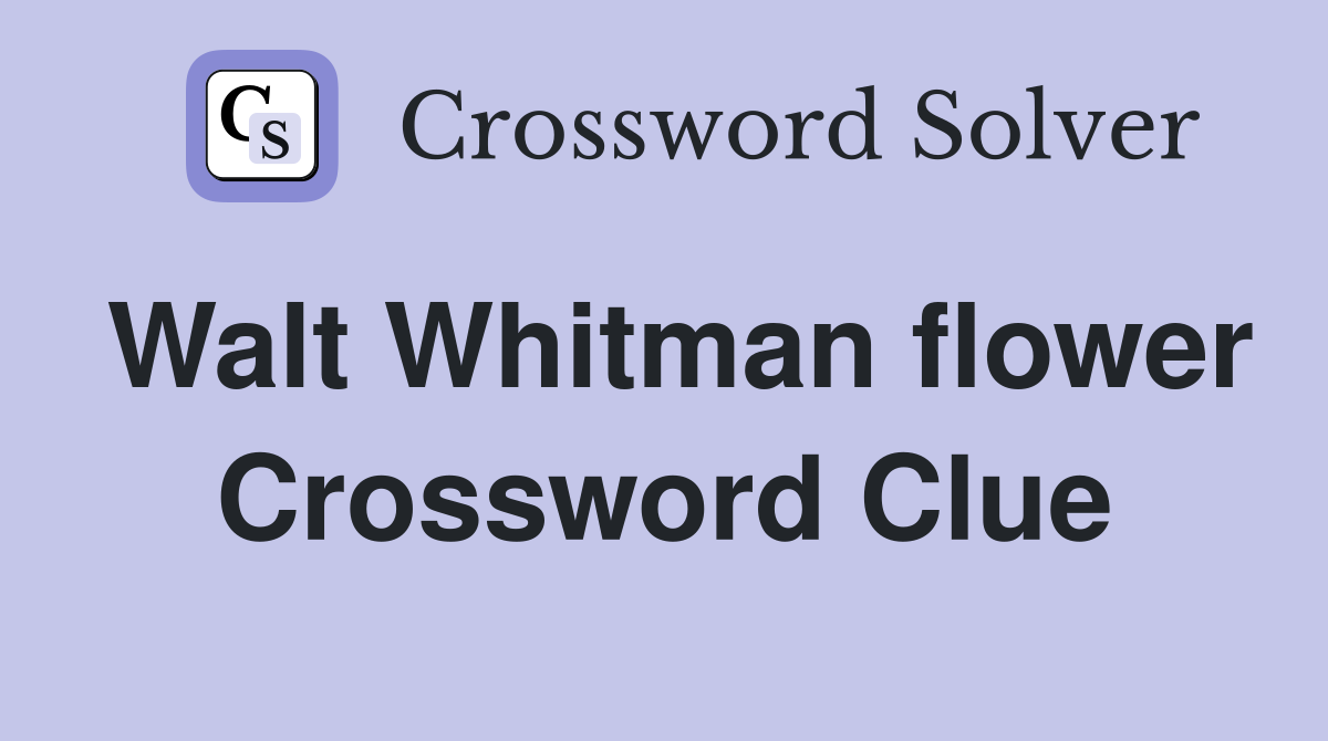 Walt Whitman flower Crossword Clue