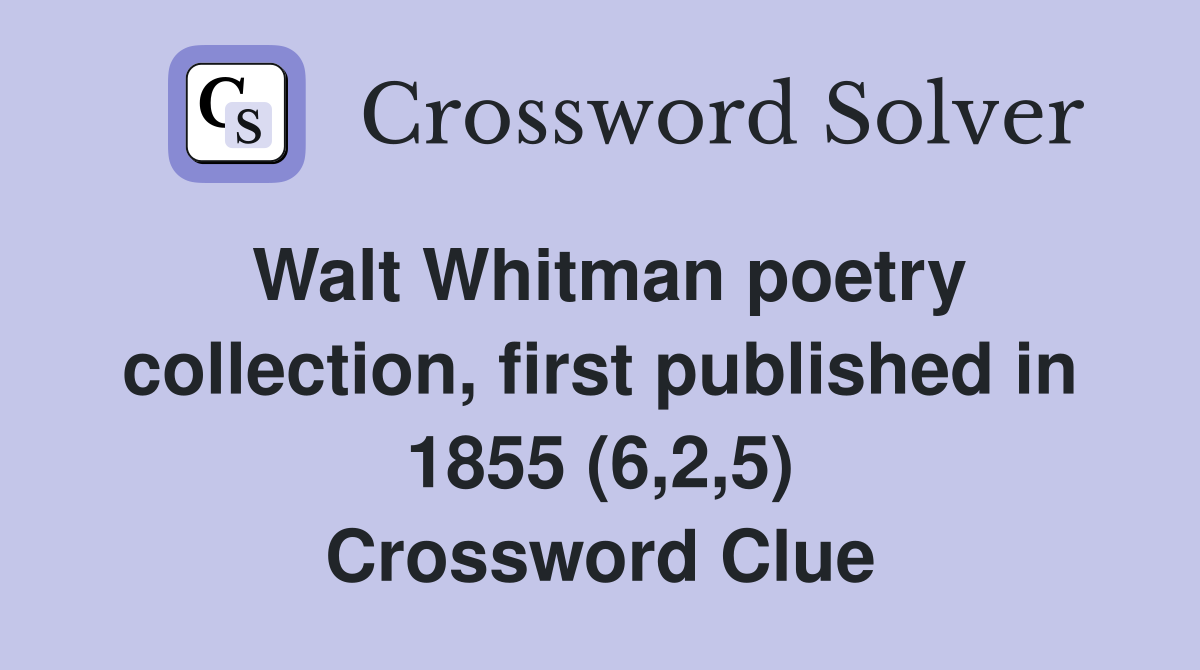 Walt Whitman poetry collection, first published in 1855 (6,2,5) Crossword Clue