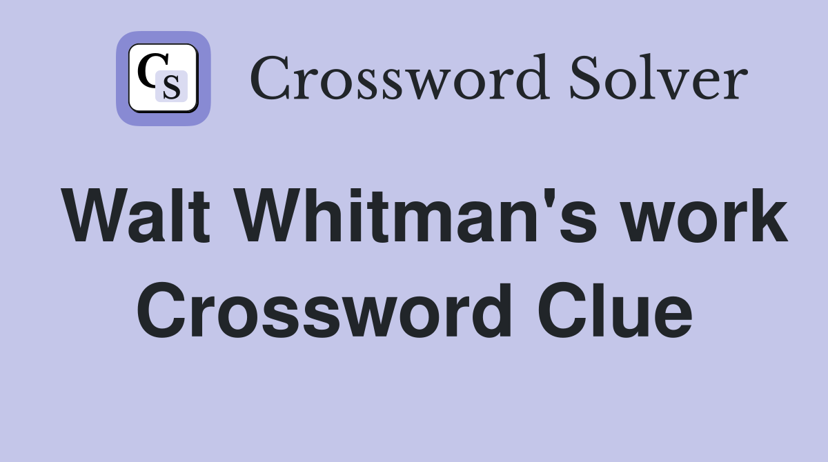 Walt Whitman's work Crossword Clue