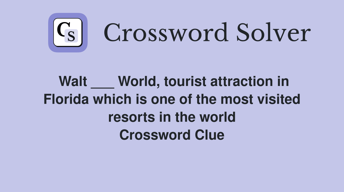 Walt ___ World, tourist attraction in Florida which is one of the most visited resorts in the world Crossword Clue