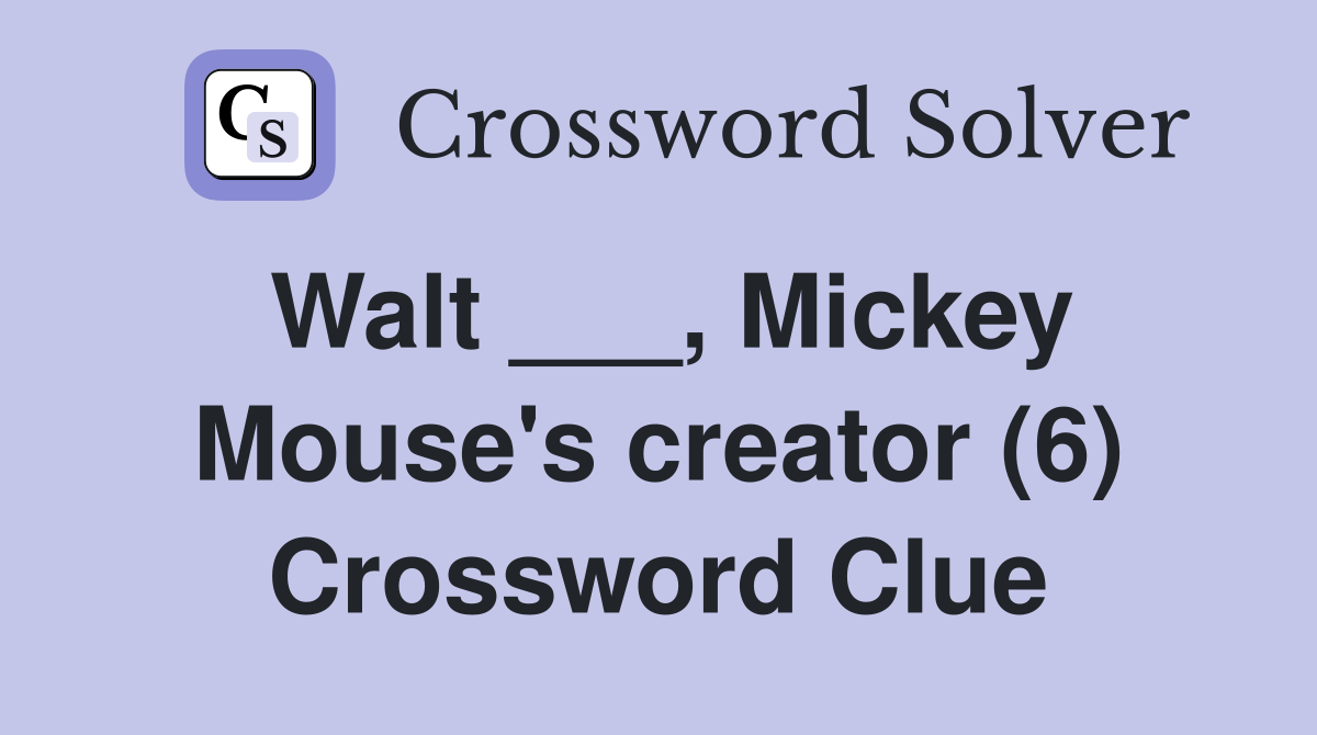 Walt ___, Mickey Mouse's creator (6) Crossword Clue