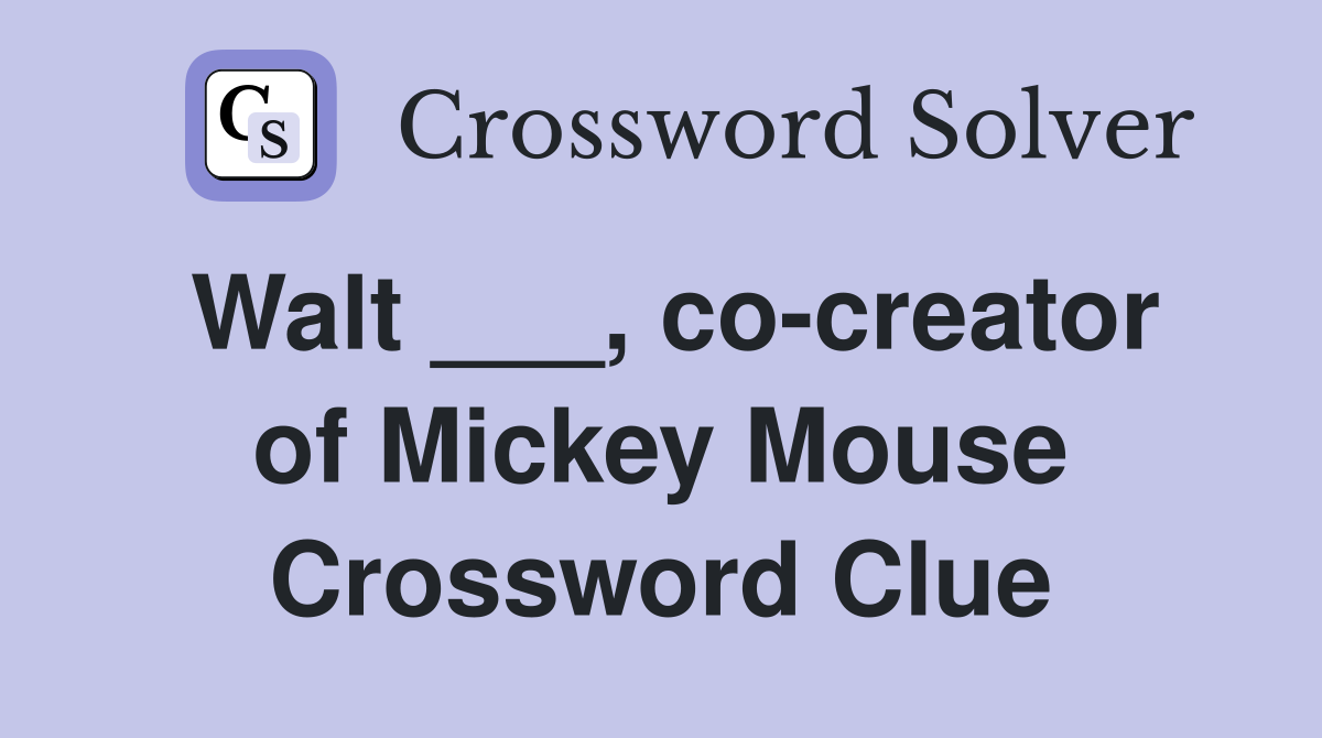 Walt ___, co-creator of Mickey Mouse Crossword Clue