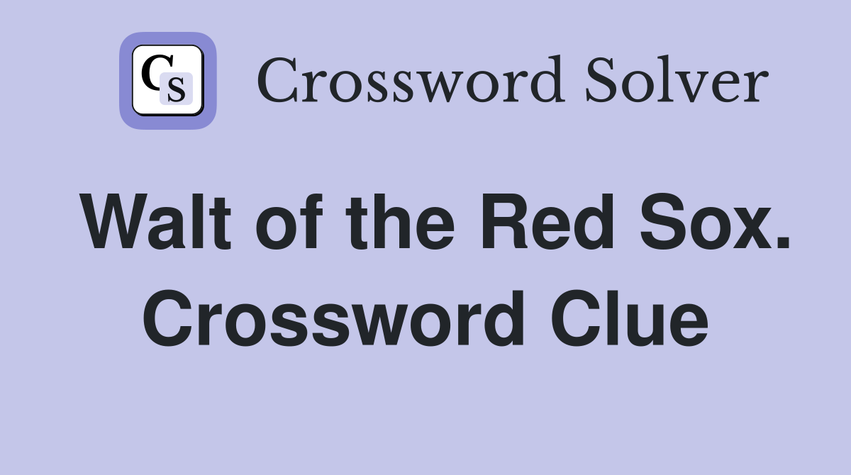 Walt of the Red Sox. Crossword Clue