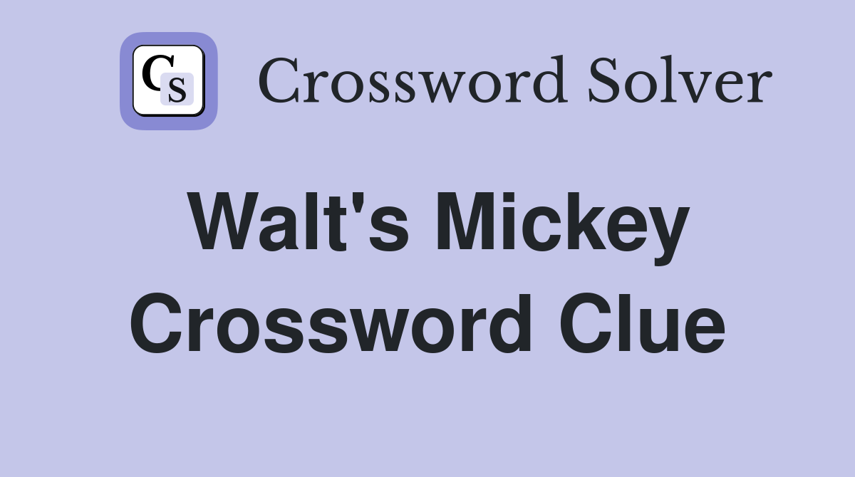 Walt's Mickey Crossword Clue