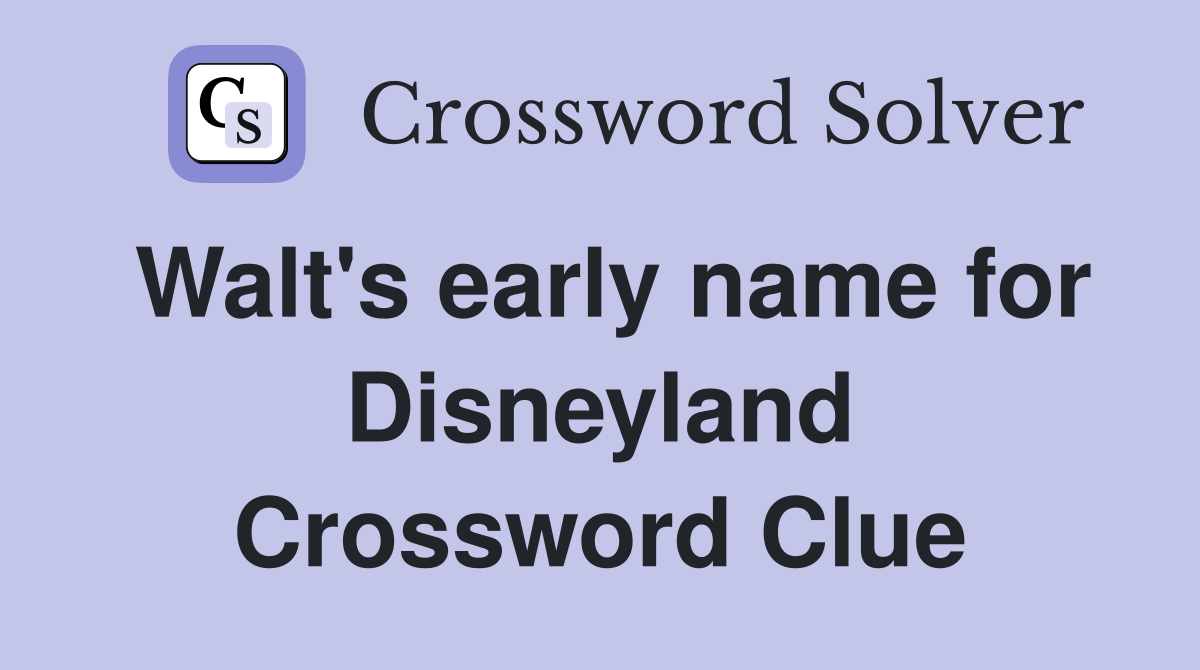 Walt's early name for Disneyland Crossword Clue