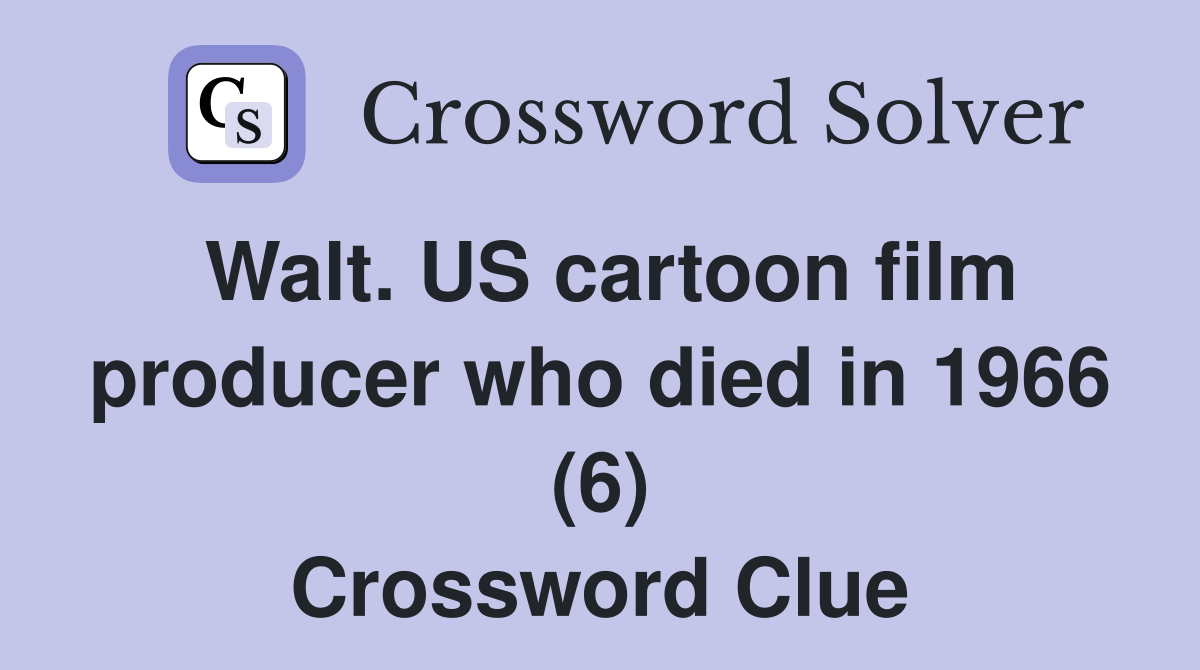 Walt. US cartoon film producer who died in 1966 (6) Crossword Clue