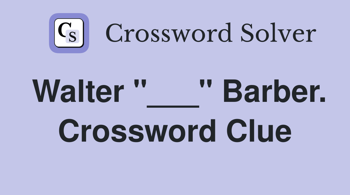 Walter "___" Barber. Crossword Clue