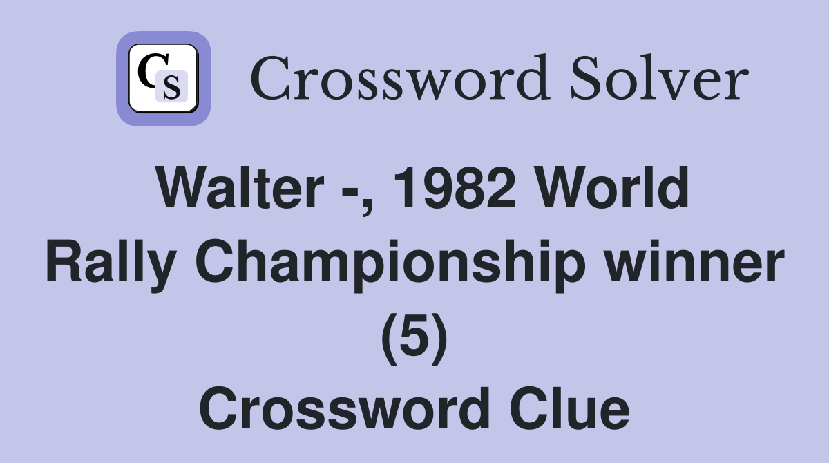 Walter -, 1982 World Rally Championship winner (5) Crossword Clue