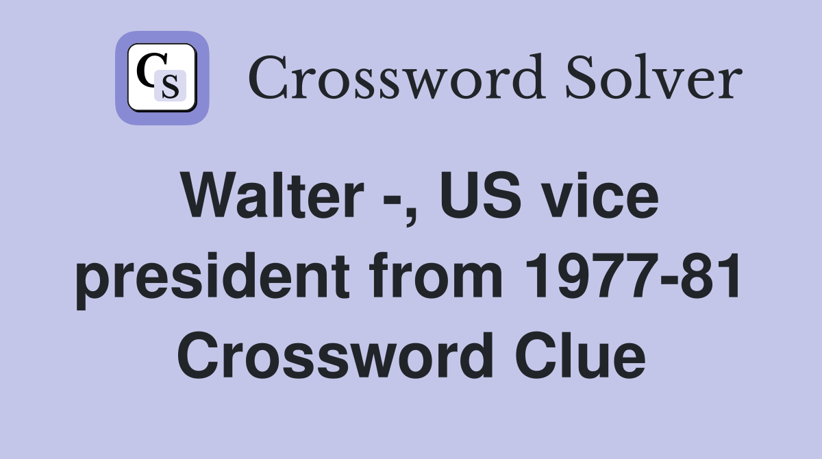 Walter -, US vice president from 1977-81 Crossword Clue