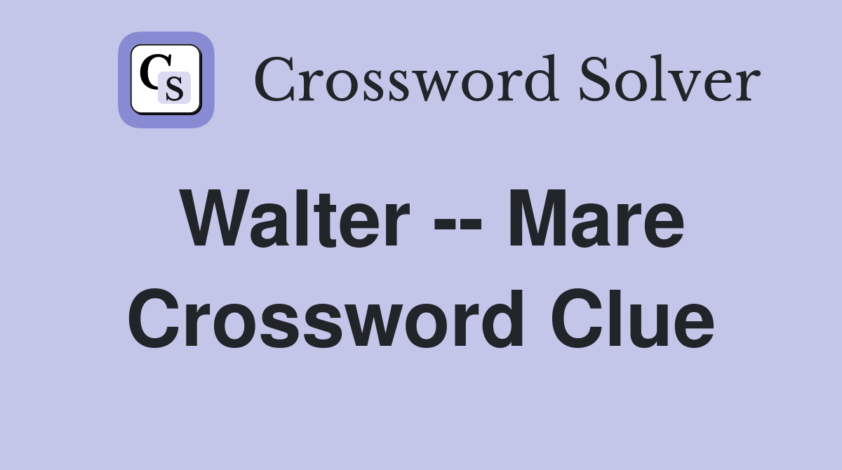 Walter -- Mare Crossword Clue